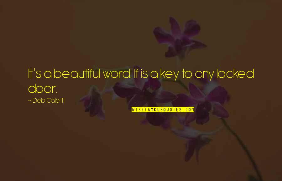 Door Quotes By Deb Caletti: It's a beautiful word. If is a key