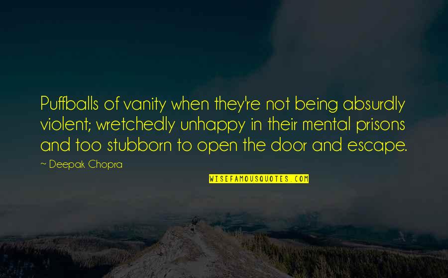 Door Quotes By Deepak Chopra: Puffballs of vanity when they're not being absurdly