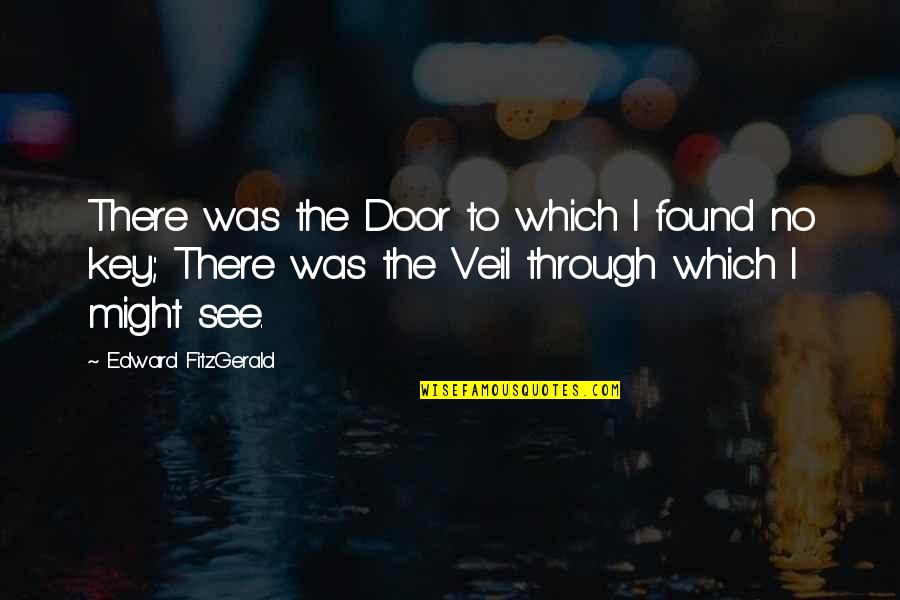 Door Quotes By Edward FitzGerald: There was the Door to which I found