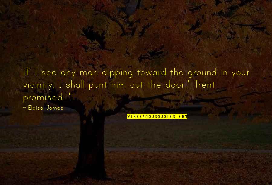 Door Quotes By Eloisa James: If I see any man dipping toward the
