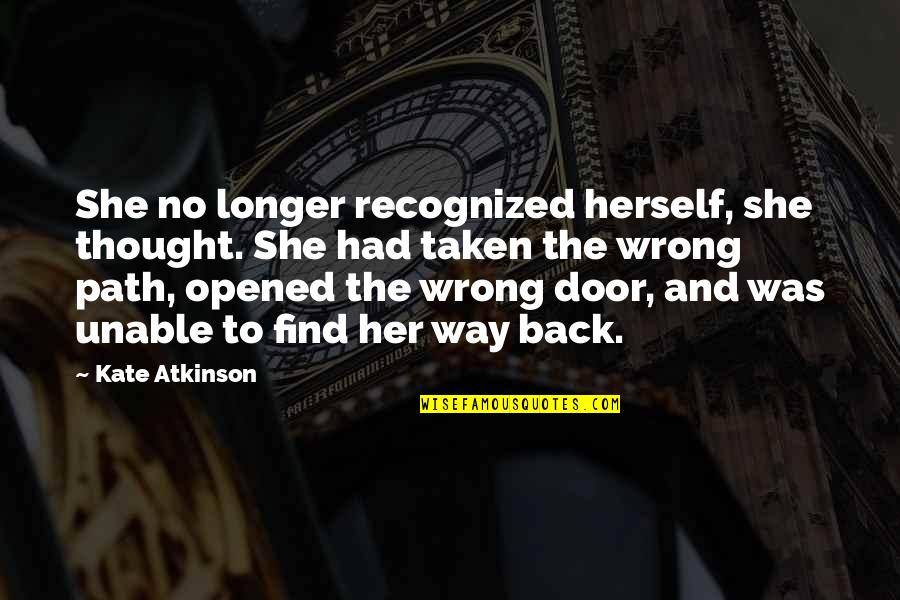 Door Quotes By Kate Atkinson: She no longer recognized herself, she thought. She Door Quotes By Kate Atkinson: She no longer recognized herself, she thought. She