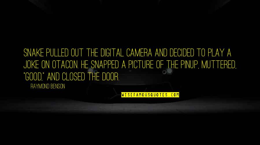 Door Quotes By Raymond Benson: Snake pulled out the digital camera and decided Door Quotes By Raymond Benson: Snake pulled out the digital camera and decided
