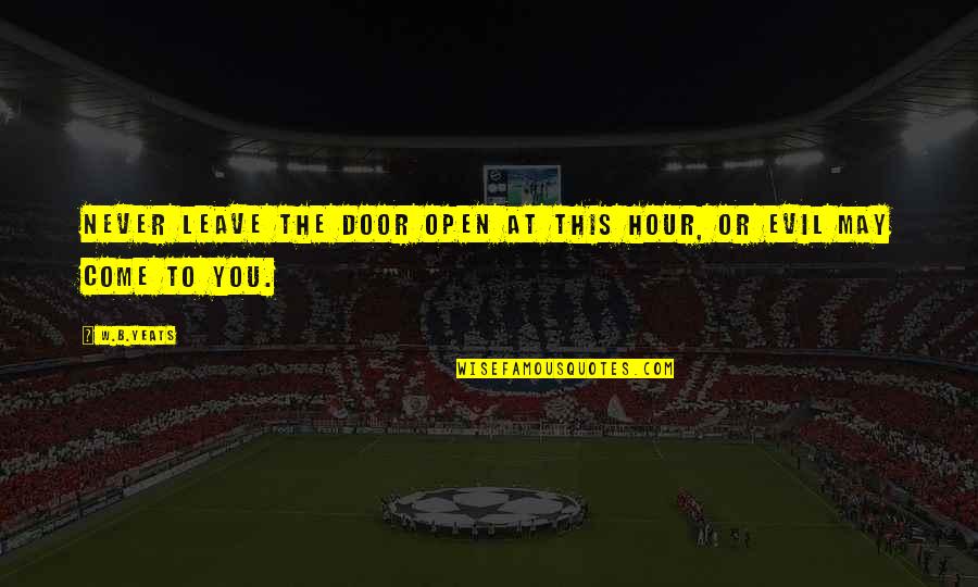 Door Quotes By W.B.Yeats: Never leave the door open at this hour,