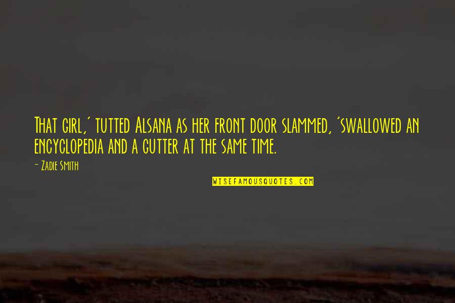 Door Quotes By Zadie Smith: That girl,' tutted Alsana as her front door Door Quotes By Zadie Smith: That girl,' tutted Alsana as her front door