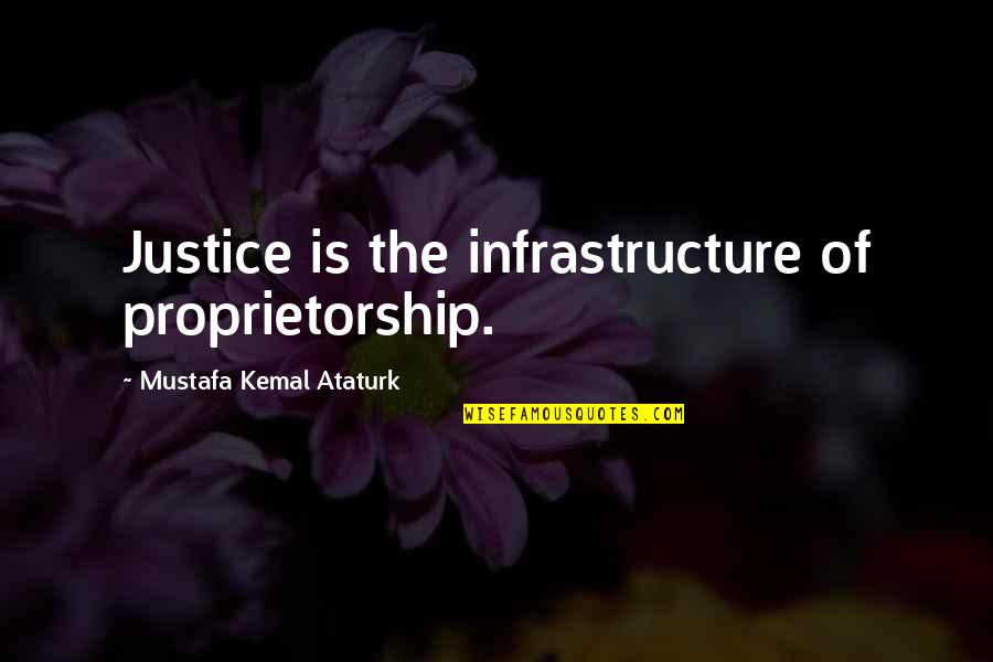 Door Stop Quotes By Mustafa Kemal Ataturk: Justice is the infrastructure of proprietorship.