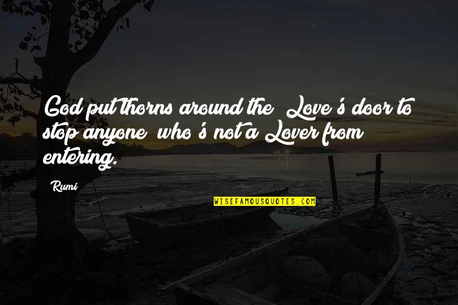 Door Stop Quotes By Rumi: God put thorns around the Love's door to