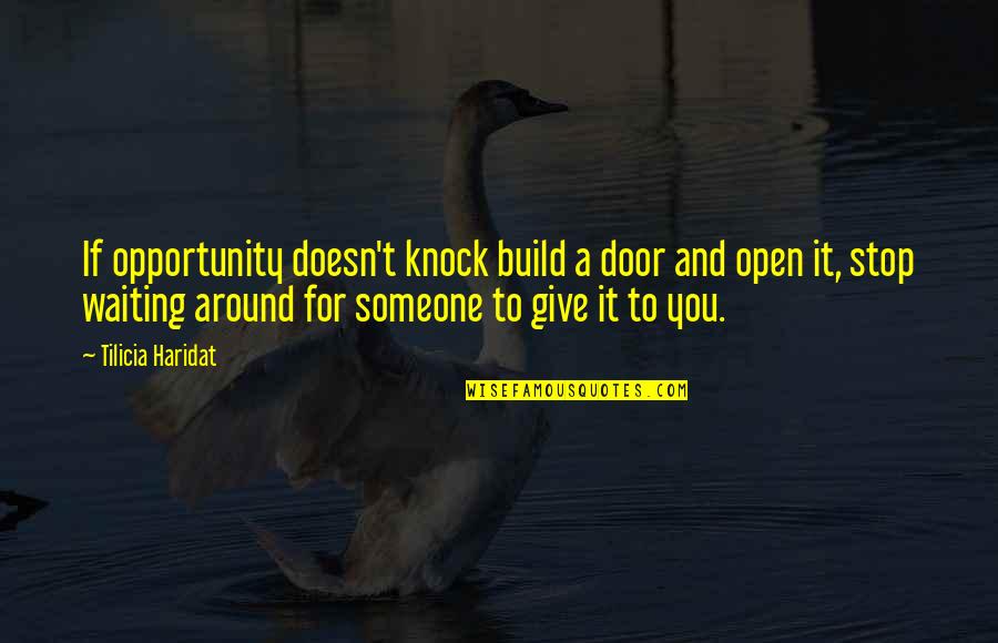 Door Stop Quotes By Tilicia Haridat: If opportunity doesn't knock build a door and