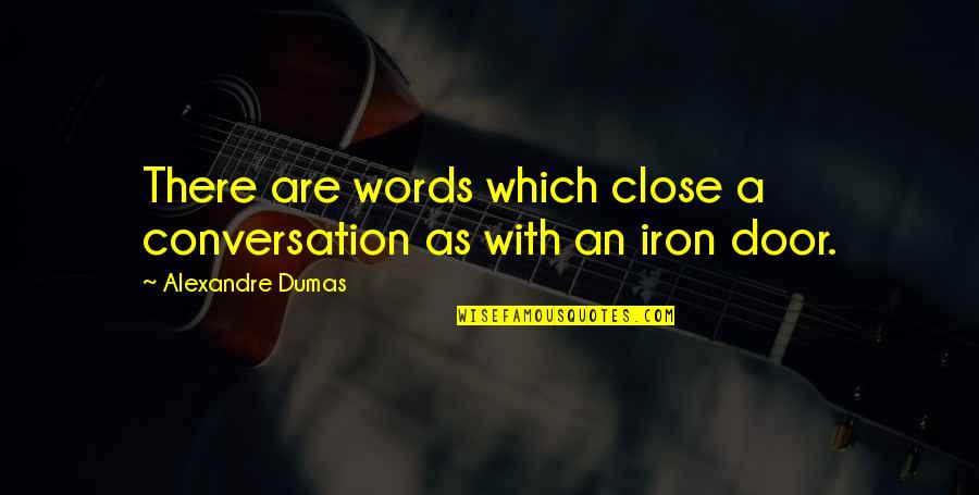 Door Which Quotes By Alexandre Dumas: There are words which close a conversation as
