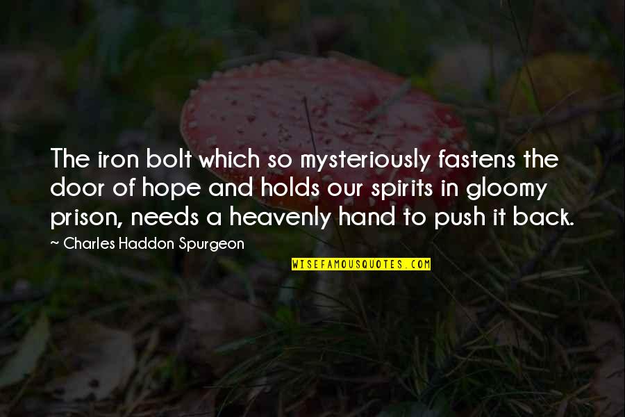 Door Which Quotes By Charles Haddon Spurgeon: The iron bolt which so mysteriously fastens the