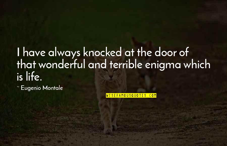Door Which Quotes By Eugenio Montale: I have always knocked at the door of