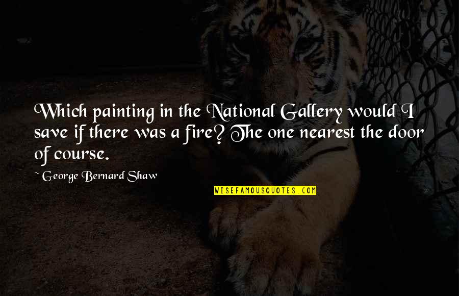 Door Which Quotes By George Bernard Shaw: Which painting in the National Gallery would I