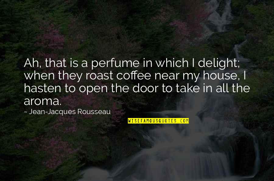 Door Which Quotes By Jean-Jacques Rousseau: Ah, that is a perfume in which I