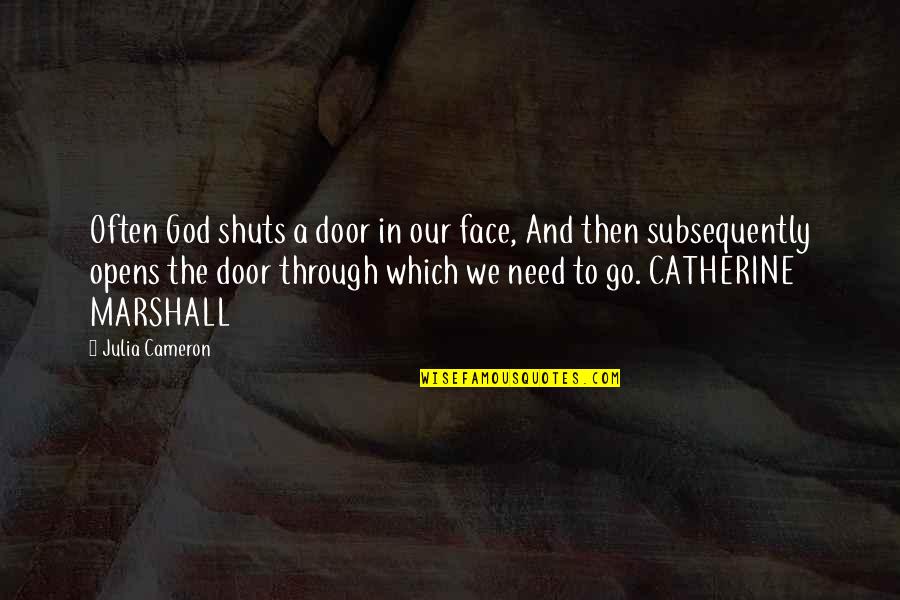 Door Which Quotes By Julia Cameron: Often God shuts a door in our face,