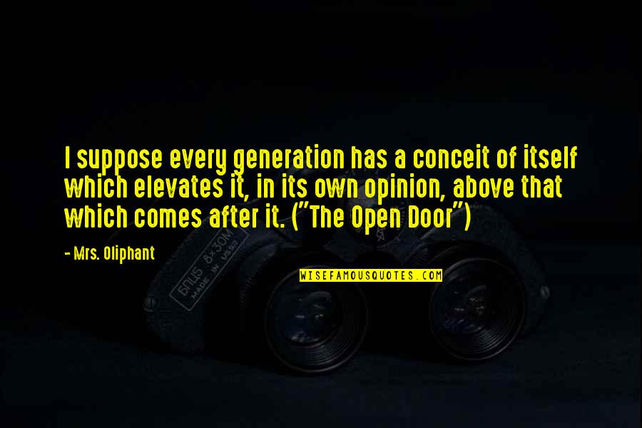 Door Which Quotes By Mrs. Oliphant: I suppose every generation has a conceit of