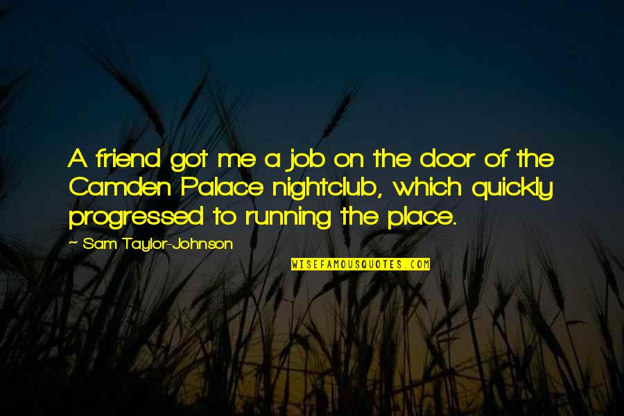 Door Which Quotes By Sam Taylor-Johnson: A friend got me a job on the