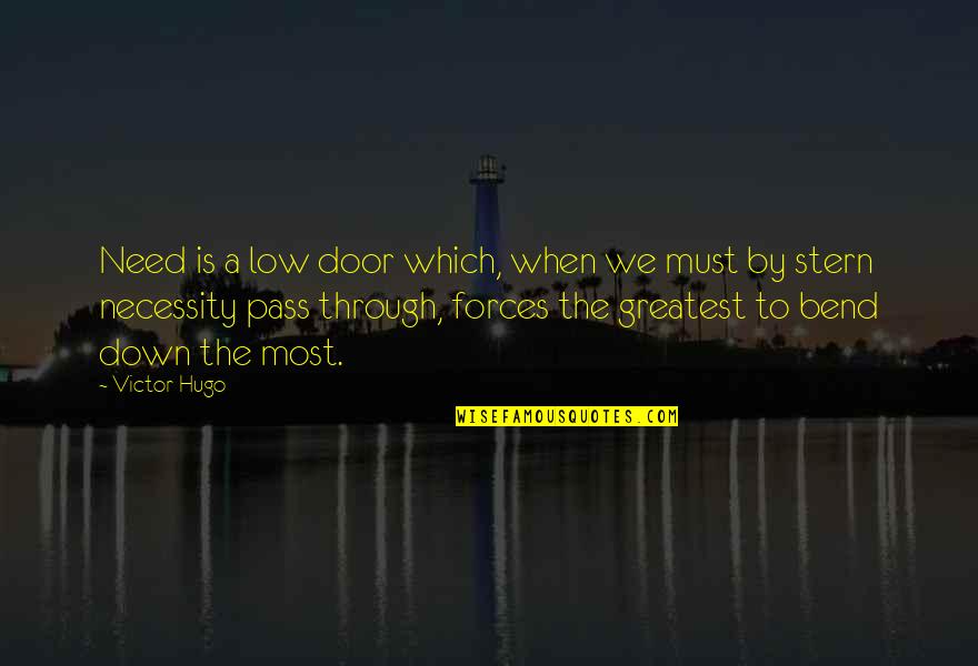 Door Which Quotes By Victor Hugo: Need is a low door which, when we