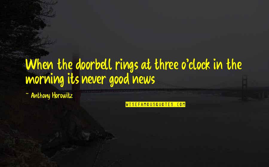 Doorbell Quotes By Anthony Horowitz: When the doorbell rings at three o'clock in