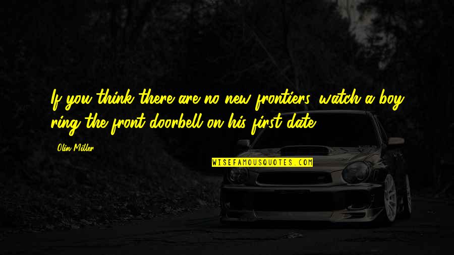 Doorbell Quotes By Olin Miller: If you think there are no new frontiers,