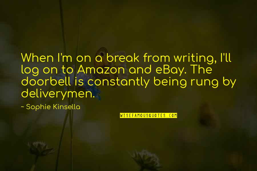 Doorbell Quotes By Sophie Kinsella: When I'm on a break from writing, I'll