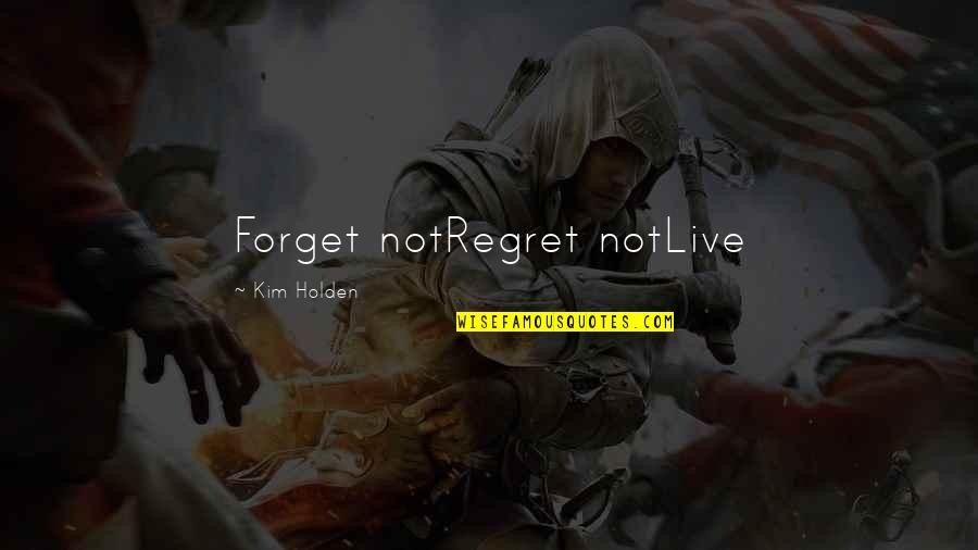 Doore Moon Quotes By Kim Holden: Forget notRegret notLive