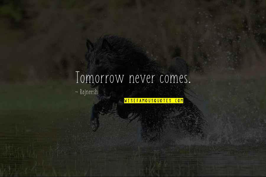 Doore Moon Quotes By Rajneesh: Tomorrow never comes. Doore Moon Quotes By Rajneesh: Tomorrow never comes.
