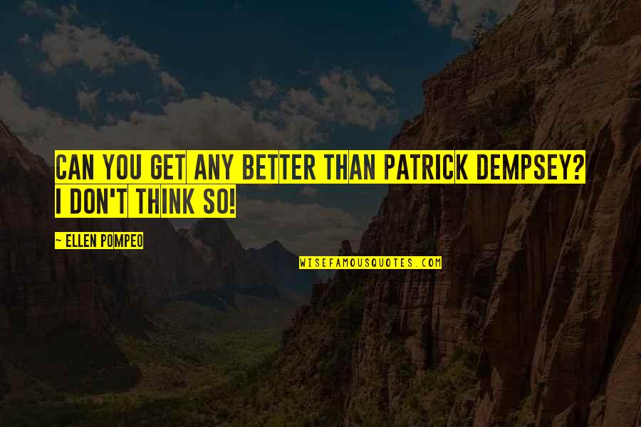 Doorenbos Quotes By Ellen Pompeo: Can you get any better than Patrick Dempsey?