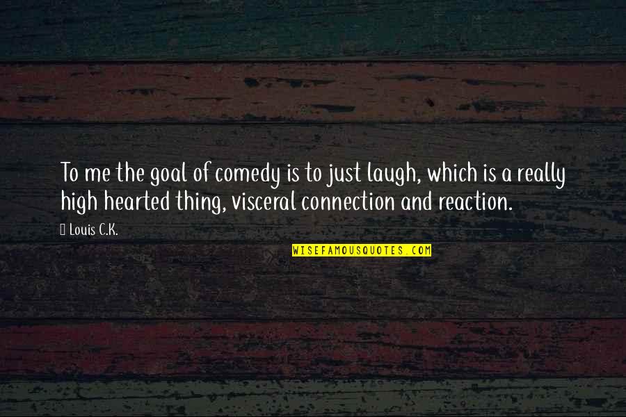 Doores Hair Quotes By Louis C.K.: To me the goal of comedy is to