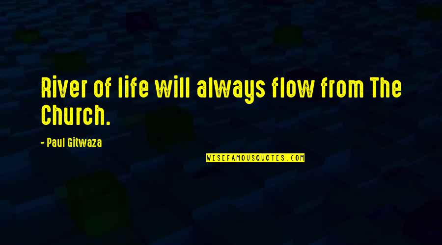 Dooress Quotes By Paul Gitwaza: River of life will always flow from The Dooress Quotes By Paul Gitwaza: River of life will always flow from The
