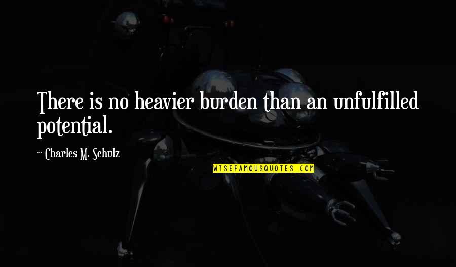 Doorjambs Quotes By Charles M. Schulz: There is no heavier burden than an unfulfilled