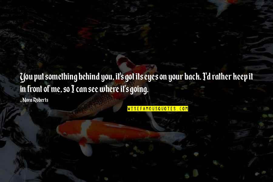Doorknobs Quotes By Nora Roberts: You put something behind you, it's got its Doorknobs Quotes By Nora Roberts: You put something behind you, it's got its