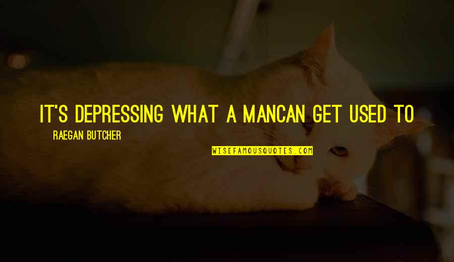 Doorknobs Quotes By Raegan Butcher: it's depressing what a mancan get used to Doorknobs Quotes By Raegan Butcher: it's depressing what a mancan get used to