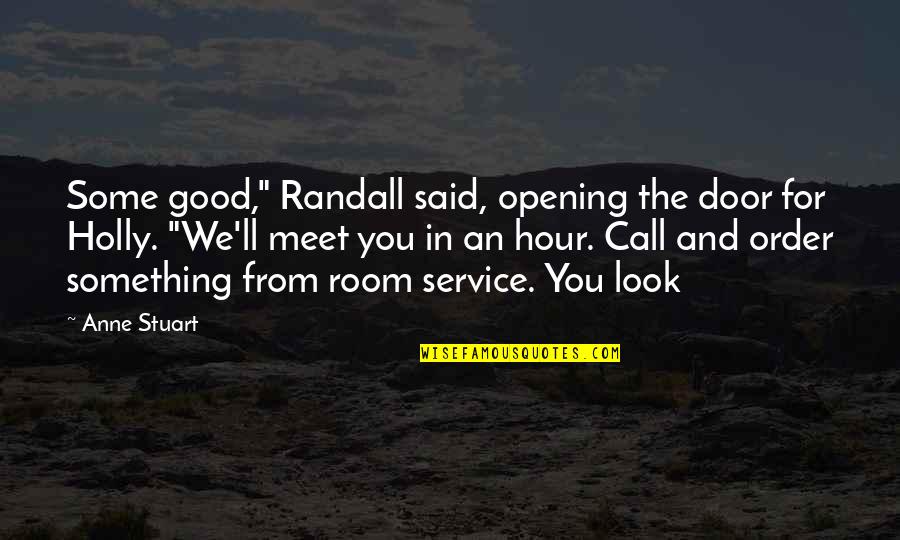 Door'll Quotes By Anne Stuart: Some good," Randall said, opening the door for