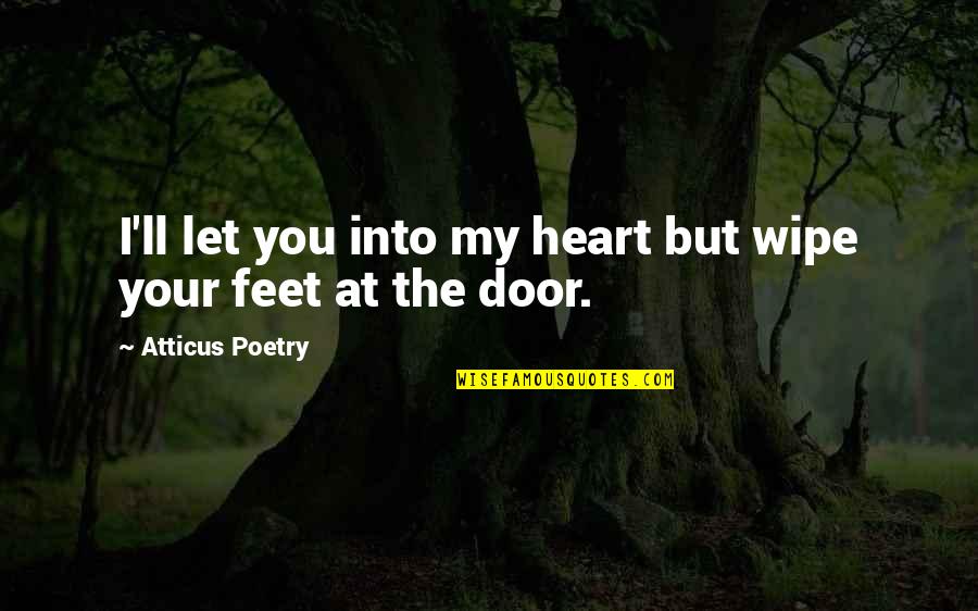 Door'll Quotes By Atticus Poetry: I'll let you into my heart but wipe