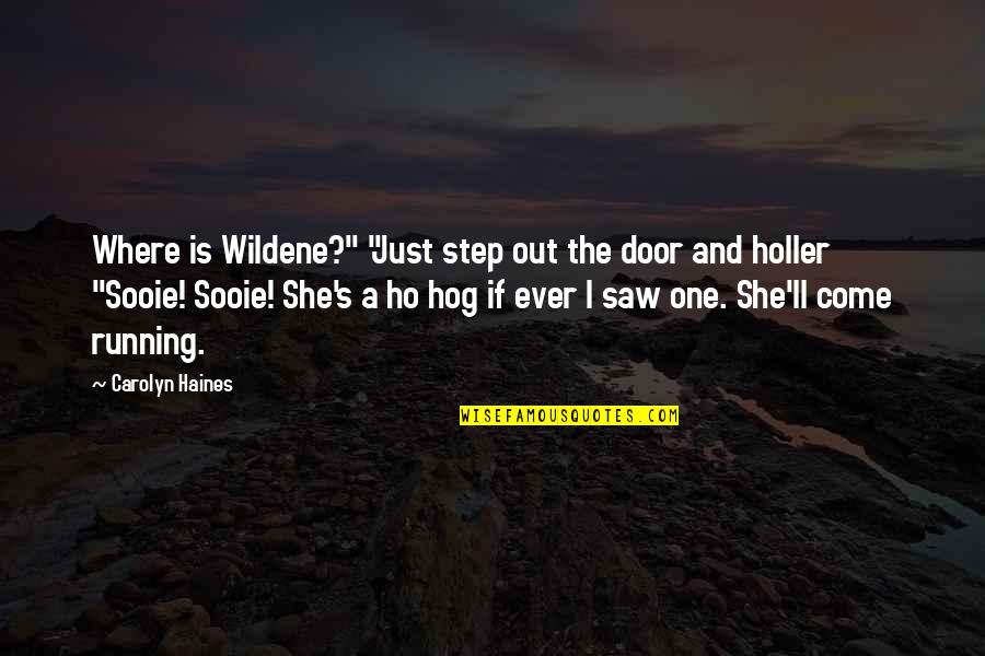 Door'll Quotes By Carolyn Haines: Where is Wildene?" "Just step out the door