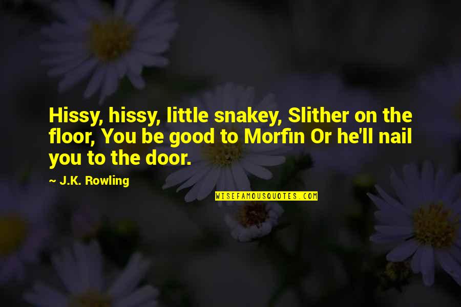 Door'll Quotes By J.K. Rowling: Hissy, hissy, little snakey, Slither on the floor,