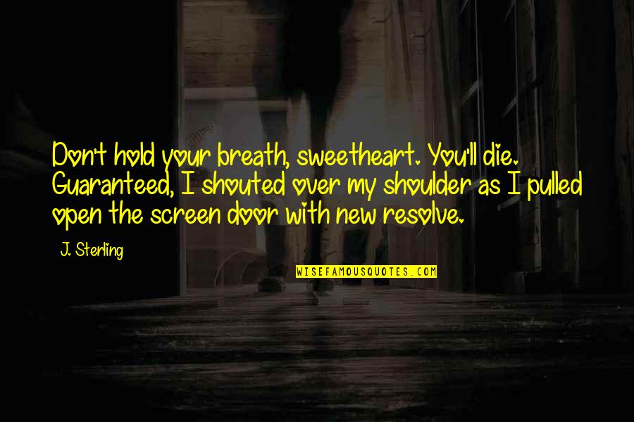 Door'll Quotes By J. Sterling: Don't hold your breath, sweetheart. You'll die. Guaranteed,