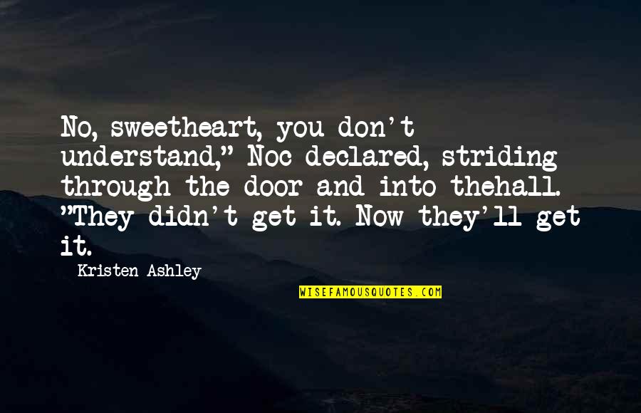 Door'll Quotes By Kristen Ashley: No, sweetheart, you don't understand," Noc declared, striding