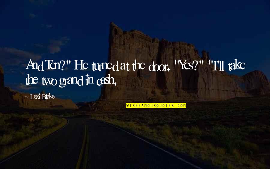 Door'll Quotes By Lexi Blake: And Ten?" He turned at the door. "Yes?"