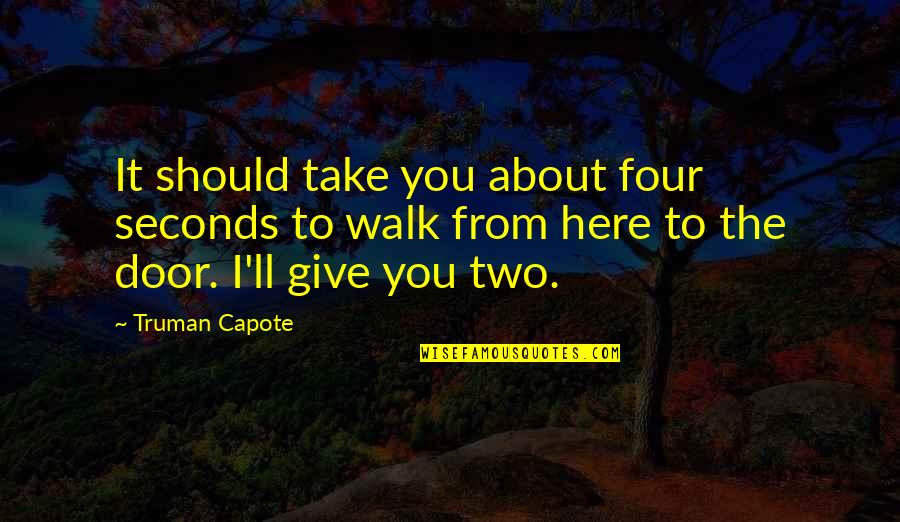 Door'll Quotes By Truman Capote: It should take you about four seconds to