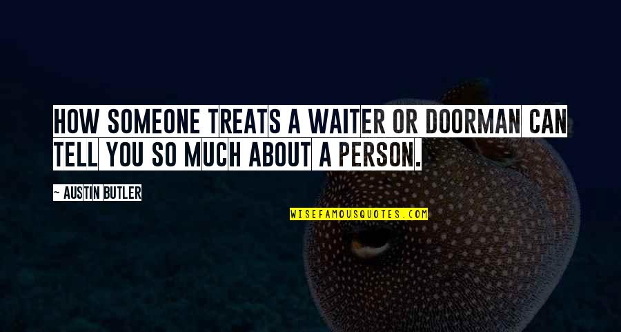 Doorman's Quotes By Austin Butler: How someone treats a waiter or doorman can