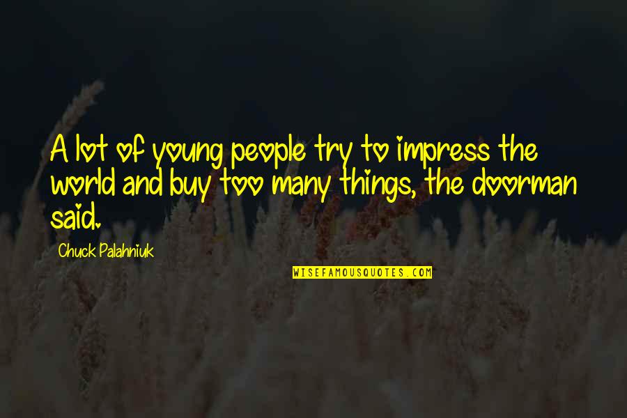 Doorman's Quotes By Chuck Palahniuk: A lot of young people try to impress