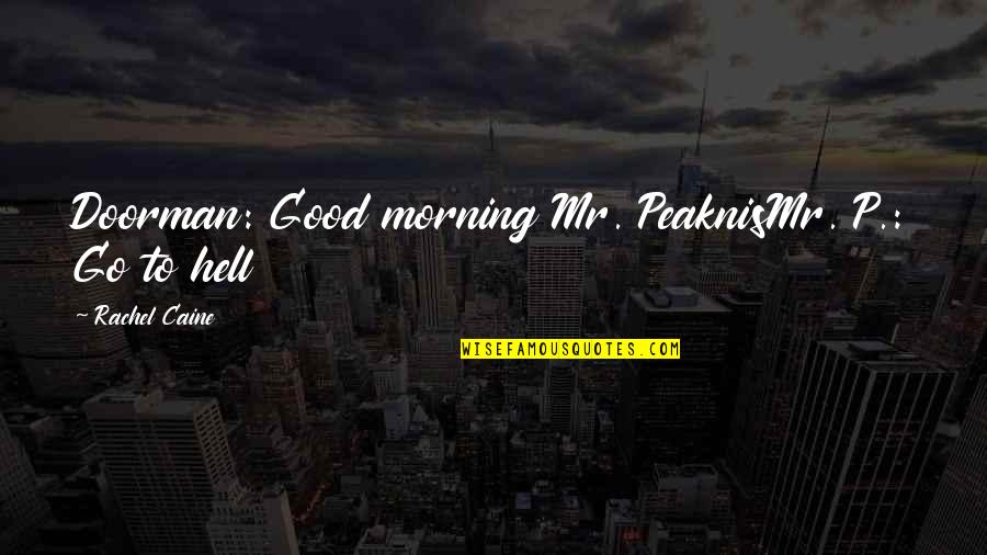 Doorman's Quotes By Rachel Caine: Doorman: Good morning Mr. PeaknisMr. P.: Go to