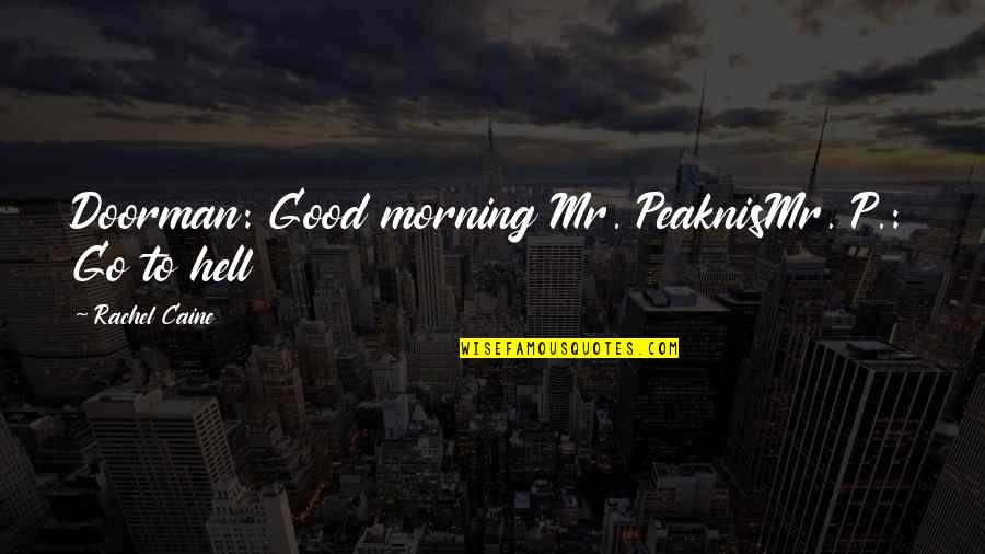 Doorman's Quotes By Rachel Caine: Doorman: Good morning Mr. PeaknisMr. P.: Go to Doorman's Quotes By Rachel Caine: Doorman: Good morning Mr. PeaknisMr. P.: Go to