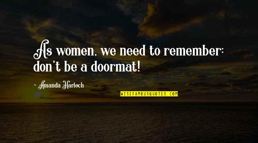 Doormat Quotes By Amanda Harlech: As women, we need to remember: don't be