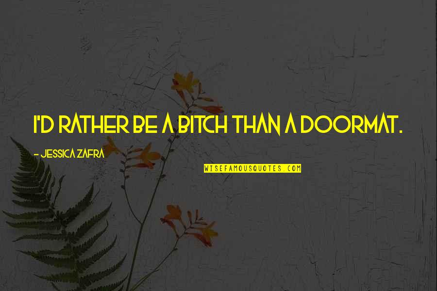 Doormat Quotes By Jessica Zafra: I'd rather be a bitch than a doormat.