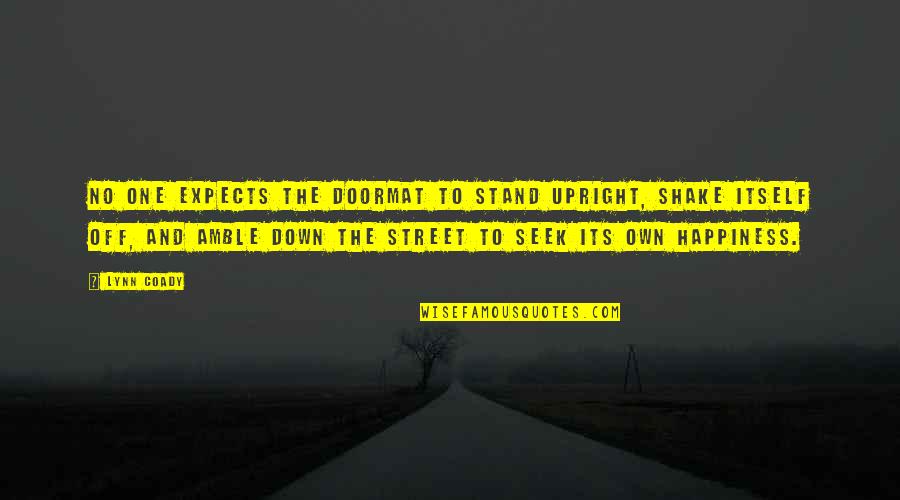 Doormat Quotes By Lynn Coady: No one expects the doormat to stand upright,