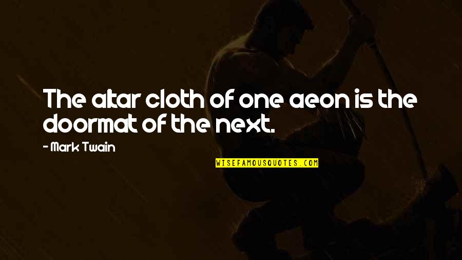 Doormat Quotes By Mark Twain: The altar cloth of one aeon is the