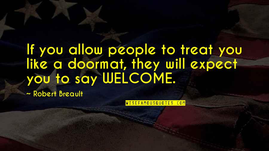 Doormat Quotes By Robert Breault: If you allow people to treat you like