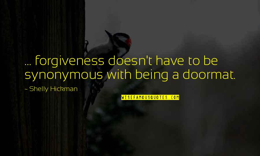 Doormat Quotes By Shelly Hickman: ... forgiveness doesn't have to be synonymous with