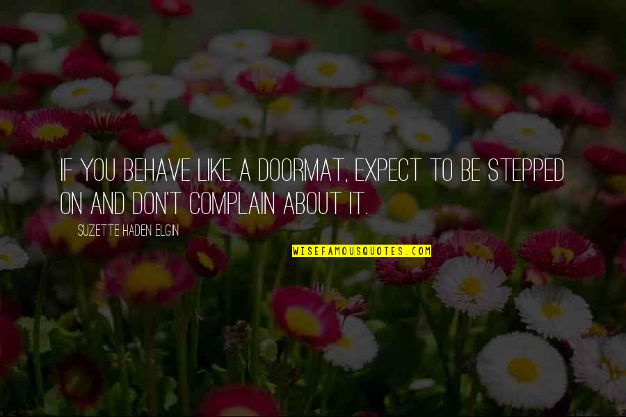 Doormat Quotes By Suzette Haden Elgin: If you behave like a doormat, expect to